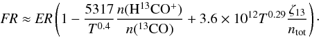 \begin{equation} \FR{}\approx\ER{}\left(1-\frac{5317}{T^{0.4}}\frac{n({\rm H^{13}CO^+})}{ n({^{13}\rm CO})}+3.6\times 10^{12}T^{0.29}\frac{\zeta_{13}}{n_\mathrm{tot}}\right)\cdot \label{eqFR} \end{equation}