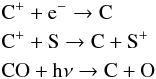 \begin{eqnarray*} &&\rm C^{+} + e^- \rightarrow C \\ &&\rm C^+ + S \rightarrow C + S^+ \\ &&\rm CO + h\nu \rightarrow C + O \end{eqnarray*}