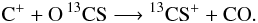\appendix \setcounter{section}{1} \begin{eqnarray*} \rm C^+ + O\,{} ^{13}CS \longrightarrow {}^{13}CS^+ +CO. \end{eqnarray*}