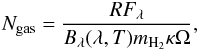 \begin{equation} N_{\rm gas} = \frac{ R F_{\lambda} }{ B_{\lambda}(\lambda,T) m_{{\rm H}_2} \kappa \Omega}, \end{equation}