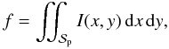 \begin{equation} f = \iint_\Spla I(x,y)\,{\rm d}x\,{\rm d}y, \end{equation}