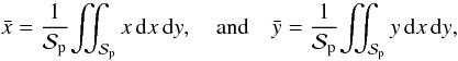 \begin{equation} \bar x = \frac{1}{\Spla}{\iint_\Spla x\, {\rm d}x\, {\rm d}y}, \quad \textrm{and}\quad \bar y = \frac{1}{\Spla}{\iint_\Spla y\, {\rm d}x\, {\rm d}y} , \label{eq.xybar} \end{equation}