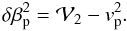 \begin{equation} \delta\beta_{\rm p}^2 = {\cal V}_2 - v_{\rm p}^2. \label{eq.betap} \end{equation}