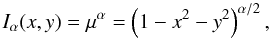 \begin{equation} I_\alpha(x,y) = \mu^\alpha = \left(1-x^2-y^2\right)^{\alpha/2}, \label{eq.Ialpha} \end{equation}