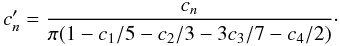 \begin{equation} c'_n = \frac{c_n}{\pi(1-c_1/5-c_2/3-3c_3/7-c_4/2)}\cdot \label{eq.cnprime} \end{equation}