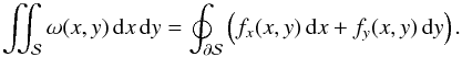 \begin{equation} \iint_{\cal S} \omega(x,y)\,{\rm d}x\,{\rm d}y = \oint_{\partial \cal S} \left(f_x(x,y)\,{\rm d}x+f_y(x,y)\,{\rm d}y\right). \label{eq.green} \end{equation}