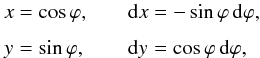 \begin{equation} \EQM{ x &= \cos\varphi , \crm y &= \sin\varphi , } \qquad \EQM{ {\rm d}x &= -\sin\varphi\,{\rm d}\varphi , \crm {\rm d}y &= \cos\varphi\,{\rm d}\varphi , } \end{equation}