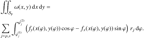 \begin{equation} \EQM{ &\iint_\Spla \omega(x,y)\,{\rm d}x\,{\rm d}y = \crm & \sum_{j=p,s} \int_{\varphi_j^{(1)}}^{\varphi_j^{(2)}} \left( f_y(x(\varphi),y(\varphi))\cos\varphi -f_x(x(\varphi),y(\varphi))\sin\varphi\right)\,r_{j}\,{\rm d}\varphi . } \end{equation}