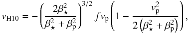 \begin{equation} \vb = -\left(\frac{2\beta_\star^2}{\beta_\star^2+\beta_{\rm p}^2}\right)^{3/2} f v_{\rm p} \left(1-\frac{v_{\rm p}^2}{2\left(\beta_\star^2+\beta_{\rm p}^2\right)}\right) , \label{eq.hirano} \end{equation}