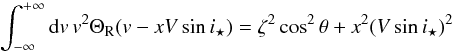 \appendix \setcounter{section}{1} \begin{equation} \int_{-\infty}^{+\infty} {\rm d}v\,v^2\Theta_{\rm R}(v-xV\sin i_\star) = \zeta^2\cos^2\theta+x^2 (V\sin i_\star)^2 \end{equation}
