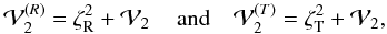 \appendix \setcounter{section}{1} \begin{equation} {\cal V}_2^{(R)} = \zeta_{\rm R}^2 + {\cal V}_2\, \quad {\rm and}\quad {\cal V}_2^{(T)} = \zeta_{\rm T}^2 + {\cal V}_2 , \end{equation}