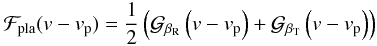\appendix \setcounter{section}{1} \begin{equation} \Fpla(v-v_{\rm p}) = \frac{1}{2}\left({\cal G}_{\beta_{\rm R}}\left(v-v_{\rm p}\right)+{\cal G}_{\beta_{\rm T}}\left(v-v_{\rm p}\right)\right) \end{equation}