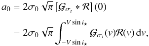 \appendix \setcounter{section}{2} \begin{equation} \EQM{ a_0 &= 2\sigma_0\sqrt{\pi}\left[{\cal G}_{\sigma_t} * {\cal R} \right](0) \crm & = 2\sigma_0 \sqrt{\pi} \int_{-V\sin i_\star}^{V\sin i_\star} {\cal G}_{\sigma_t}(v) {\cal R}(v) \,{\rm d}v , } \end{equation}