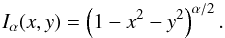\appendix \setcounter{section}{2} \begin{equation} I_\alpha(x,y) = \left(1-x^2-y^2\right)^{\alpha/2} . \end{equation}