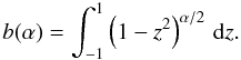 \appendix \setcounter{section}{2} \begin{equation} b(\alpha) = \int_{-1}^1 \left(1-z^2\right)^{\alpha/2}\,{\rm d}z . \end{equation}