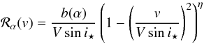 \appendix \setcounter{section}{3} \begin{equation} {\cal R}_\alpha(v) = \frac{b(\alpha)}{V\sin i_\star} \left(1-\left(\frac{v}{V\sin i_\star}\right)^2\right)^\eta \end{equation}