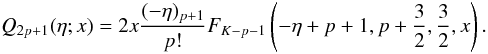 \appendix \setcounter{section}{3} \begin{equation} \EQM{ Q_{2p+1}(\eta; x) = 2x \frac{(-\eta)_{p+1}}{p!} F_{K-p-1}\left(-\eta+p+1, p+\frac{3}{2}, \frac{3}{2}, x\right) . } \end{equation}