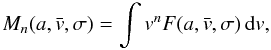 \begin{equation} M_n(a,\vx,\sigma) = \int v^n F(a,\vx,\sigma)\, {\rm d}v, \end{equation}