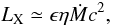 \begin{equation} L_{\rm X}\simeq \epsilon \eta \dot{M} c^2, \end{equation}