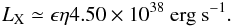 \begin{equation} L_{\rm X}\simeq \epsilon \eta 4.50\times10^{38}~{\rm erg~s^{-1}}. \end{equation}