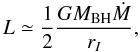 \begin{equation} L\simeq\frac{1}{2}\frac{GM_{\rm BH}\dot{M}}{r_I}, \label{diskluminosity} \end{equation}
