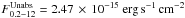 \hbox{$F^{\rm Unabs}_{0.2{-}12}=2.47\,\times\,10^{-15}~ {\rm erg\, s^{-1}\, cm^{-2}}$}