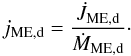 \begin{equation} j_\mathrm{ME,d} = \frac{\dot{J}_\mathrm{ME,d}}{\dot{M}_\mathrm{ME,d}}\cdot \label{eq:jmed} \end{equation}