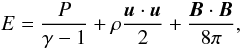 $$ E = \frac{P}{\gamma-1}+\rho\frac{\vec{u}\cdot\vec{u}}{2}+\frac{\vec{B}\cdot\vec{B}}{8\pi}, $$