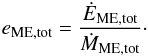 \begin{equation} e_\mathrm{ME,tot} = \frac{\dot{E}_\mathrm{ME,tot}}{\dot{M}_\mathrm{ME,tot}}\cdot \end{equation}