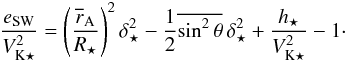 \begin{equation} \frac{e_\mathrm{SW}}{V_{\mathrm{K}\star}^2} = \left(\frac{\overline{r}_\mathrm{A}}{R_\star}\right)^2\delta_\star^2 - \frac{1}{2}\overline{\sin^2\theta}\,\delta_\star^2+\frac{h_\star}{V_{\mathrm{K}\star}^2}-1\cdot \end{equation}