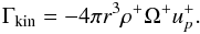 \begin{equation} \Gamma_\mathrm{kin} = -4 \pi r^3 \rho^+ \Omega^+u_p^+. \label{eq:gkin} \end{equation}