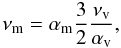 \begin{equation} \label{eq:res} \nu_\mathrm{m} = \alpha_\mathrm{m} \frac{3}{2} \frac{\nu_\mathrm{v}}{\alpha_\mathrm{v}}, \end{equation}