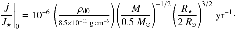 \begin{equation} \left.\frac{\dot{J}}{J_\star}\right|_0 = 10^{-6}\, \left( \frac{\rho_{\mathrm{d}0}}{\scriptstyle 8.5\times 10^{-11} \; \mathrm{\scriptsize \mbox{g\,cm}}^{-3}} \right) \left(\frac{M}{0.5~M_\odot}\right)^{-1/2} \left( \frac{R_\star}{2~R_\odot} \right)^{3/2}\,\mathrm{yr}^{-1}\cdot \label{eq:tnormdens} \end{equation}