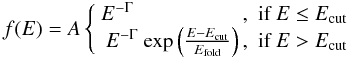\begin{equation} f(E) = A \left\{ \begin{array}{rl} E^{-\Gamma} ~~~~~~~~~~~~~~~~~~~~~, & \mbox{if } E \leq E_{\rm cut} \\ E^{-\Gamma}\ \mbox{exp} \left( \frac{E-E_{\rm cut}}{E_{\rm fold}}\right), & \mbox{if } E > E_{\rm cut} \end{array} \right. \end{equation}