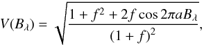$$ V(B_{\lambda})= \sqrt{\frac{1+f^2+2f\cos{2\pi aB_{\lambda}}}{{(1+f)}^2}}, $$