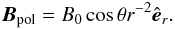 \begin{equation} \vec{B}_{\rm pol} = B_0 \cos{\theta} r^{-2} \er. \label{eq:poloid} \end{equation}