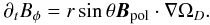 \begin{equation} \label{eq:winding} \partial_t B_\phi = r \sin{\theta} \vec{B}_{\rm pol} \cdot \grad \Omegad. \end{equation}