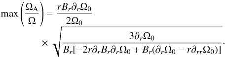 \begin{equation} \begin{array}{l} \displaystyle{ \max{\left(\frac{\Omegaa}{\Omega}\right)} = \frac{r B_r \partial_r \Omegaz}{2\Omegaz}} \\ \phantom{\max{\left(\frac{\Omegaa}{\Omega}\right)}}\times \displaystyle{\sqrt{\frac{3 \partial_r \Omegaz} {B_r[-2r\partial_r B_r \partial_r \Omegaz + B_r(\partial_r \Omegaz - r \partial_{rr} \Omegaz)]}}}\cdot \\ \end{array}\label{eq:estmaxoma} \end{equation}
