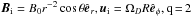 \hbox{$\Bi=B_0 r^{-2} \cos{\theta}\er, \ui=\Omegad R \ephi, \mbox{q\,=\,2}$}