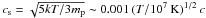 \hbox{$c_{\rm s} = \sqrt{5 k T / 3 m_{\rm p}} \sim 0.001 \, (T/10^7~{\rm K})^{1/2} \, c$}