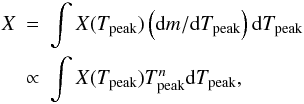 \begin{eqnarray} \label{eqaverage} X & = &\int X(T_{ {\rm peak}}) \left(\mbox{d}m/\mbox{d}T_{ {\rm peak}}\right) \mbox{d}T_{ {\rm peak}} \nonumber\\ & \propto& \int X(T_{ {\rm peak}}) T_{ {\rm peak}}^n \mbox{d}T_{ {\rm peak}}, \end{eqnarray}