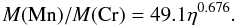 \begin{equation} \label{eqfitmncr} M({\rm Mn})/M({\rm Cr})=49.1\eta^{0.676}. \end{equation}
