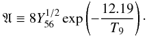 \begin{equation} \mathfrak{A} \equiv 8Y_{56}^{1/2} \exp\left(-\frac{12.19}{T_9}\right)\cdot \end{equation}