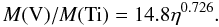 \begin{equation} \label{eqfitvti} M({\rm V})/M({\rm Ti})=14.8\eta^{0.726}. \end{equation}