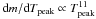 \hbox{$\mbox{d}m/\mbox{d}T_{ {\rm peak}} \propto T_{ {\rm peak}}^{11}$}
