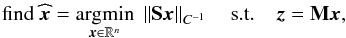 \begin{equation} \label{eq:minwl2} \text{find } \widehat{\cmb} = \argmin{\cmb \in \RR^n} \norm{\sht\cmb}_{C^{-1}} \st \obs = \mask \cmb , \end{equation}