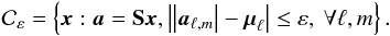\begin{eqnarray*} \cC_\veps = \ens{\cmb: \cmba=\sht \cmb, \abs{\abs{\cmba_{\ell,m}} - \vmu_{\ell}} \leq \veps, ~ \forall \ell, m} . \end{eqnarray*}