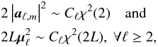 \begin{eqnarray*} &&2\abs{\cmba_{\ell,m}}^2 \sim C_{\ell}\chi^2(2) \quad \text{and} \quad \\ &&2L\vmu_{\ell}^2 \sim C_{\ell}\chi^2(2L), ~ \forall \ell \geq 2 , \end{eqnarray*}