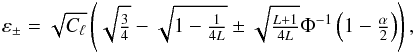 \begin{eqnarray*} \veps_{\pm} = \sqrt{C_{\ell}} \left(\sqrt{\tfrac{3}{4}}- \sqrt{1- \tfrac{1}{4L}} \pm \sqrt{ \tfrac{L + 1}{4L}}\Phi^{-1}\left(1-\tfrac{\alpha}{2}\right) \right), \end{eqnarray*}