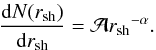\begin{equation} \frac{{\rm d}N(r_{\mathrm{sh}})}{{\rm d}r_{\mathrm{sh}}} = \mathcal{A} {r_{\mathrm{sh}}}^{-\alpha}. \end{equation}